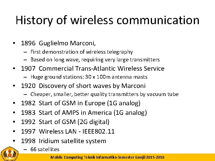 History of wireless communication • 1896 Guglielmo Marconi, – First demonstration of wireless telegraphy