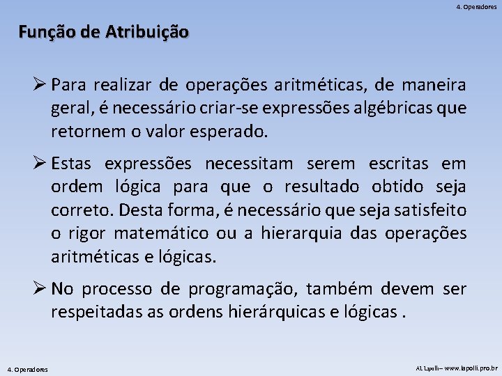 4. Operadores Função de Atribuição Ø Para realizar de operações aritméticas, de maneira geral,