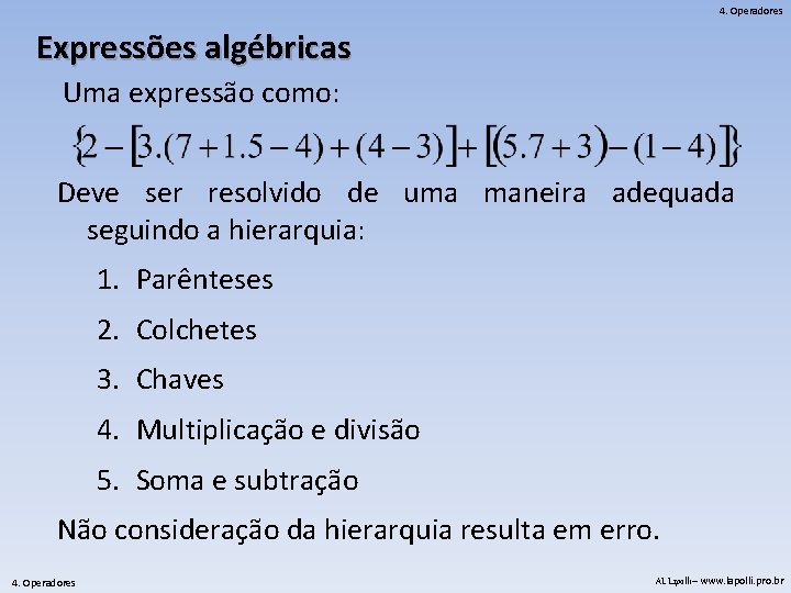 4. Operadores Expressões algébricas Uma expressão como: Deve ser resolvido de uma maneira adequada