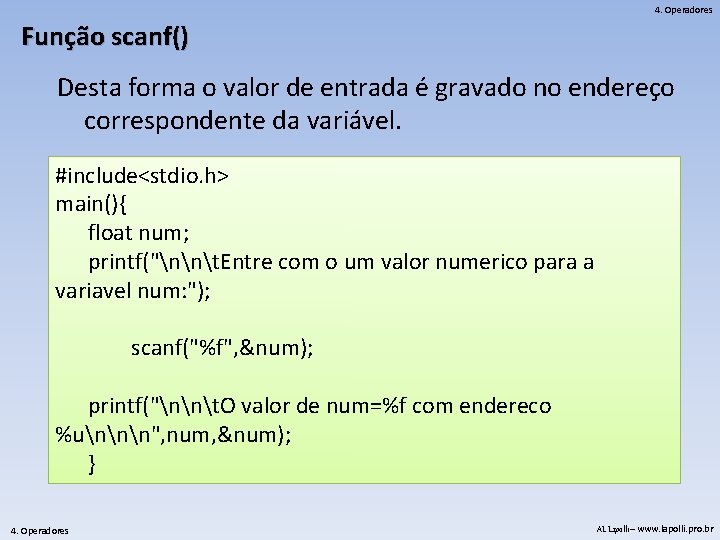 4. Operadores Função scanf() Desta forma o valor de entrada é gravado no endereço