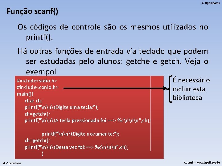 4. Operadores Função scanf() Os códigos de controle são os mesmos utilizados no printf().