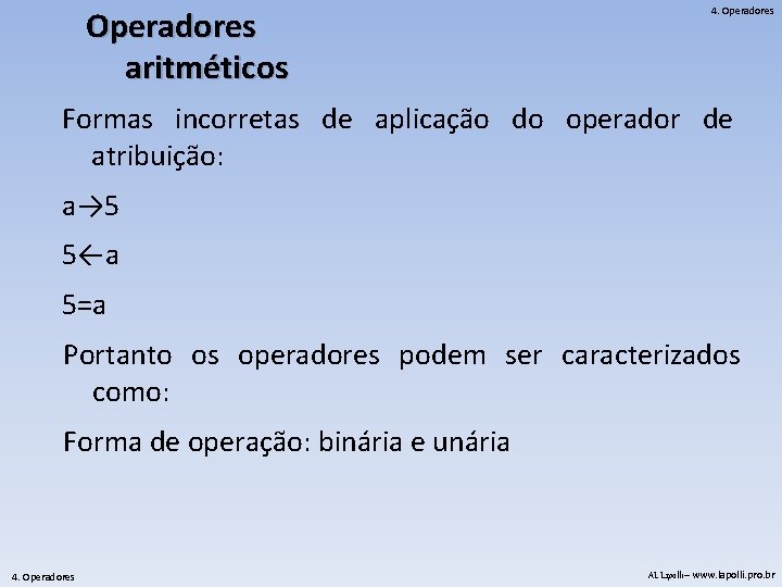 Operadores aritméticos 4. Operadores Formas incorretas de aplicação do operador de atribuição: a→ 5