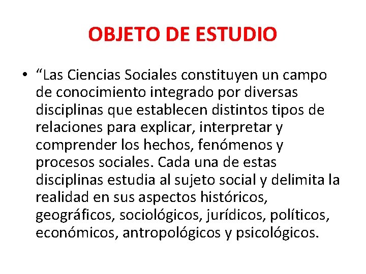 OBJETO DE ESTUDIO • “Las Ciencias Sociales constituyen un campo de conocimiento integrado por