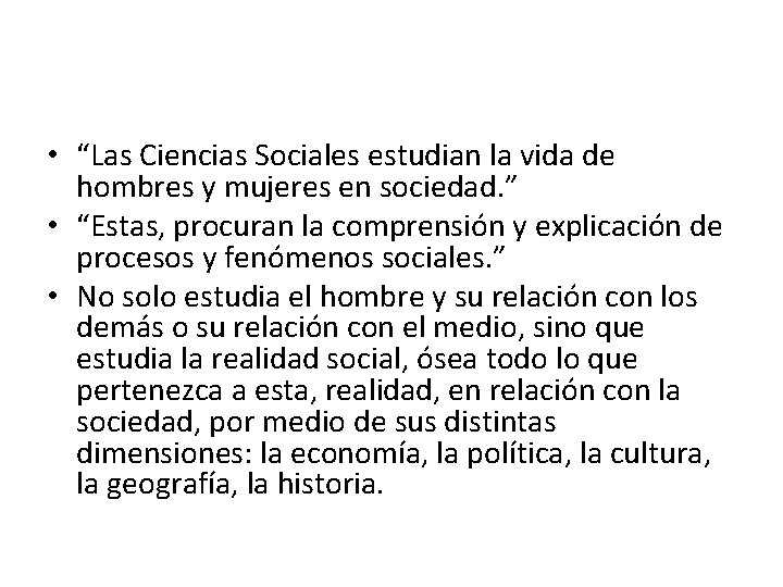  • “Las Ciencias Sociales estudian la vida de hombres y mujeres en sociedad.