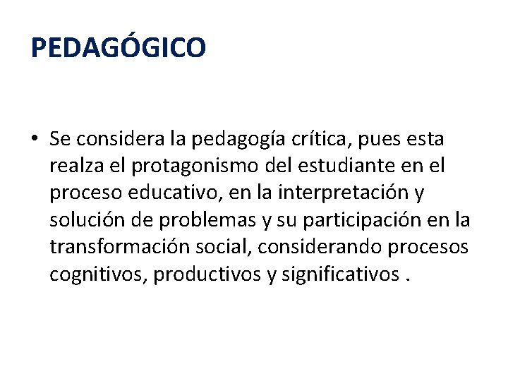 PEDAGÓGICO • Se considera la pedagogía crítica, pues esta realza el protagonismo del estudiante