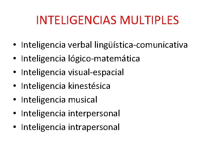 INTELIGENCIAS MULTIPLES • • Inteligencia verbal lingüística comunicativa Inteligencia lógico matemática Inteligencia visual espacial