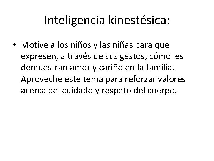 Inteligencia kinestésica: • Motive a los niños y las niñas para que expresen, a