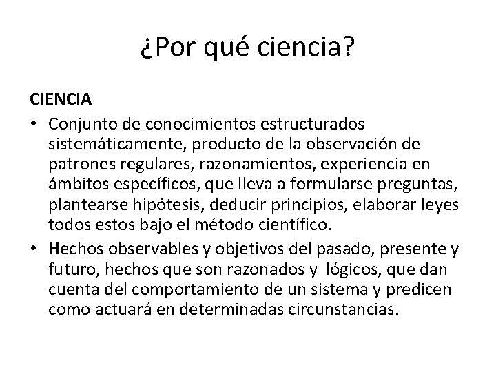 ¿Por qué ciencia? CIENCIA • Conjunto de conocimientos estructurados sistemáticamente, producto de la observación