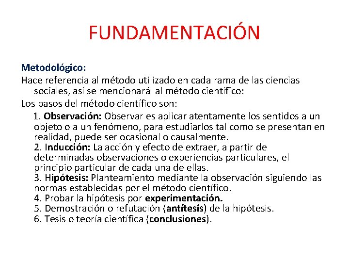 FUNDAMENTACIÓN Metodológico: Hace referencia al método utilizado en cada rama de las ciencias sociales,