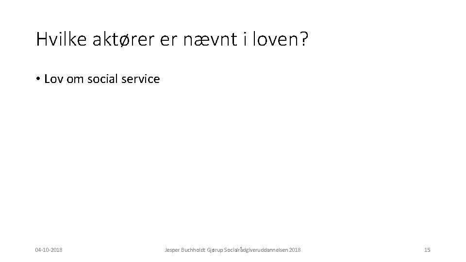 Hvilke aktører er nævnt i loven? • Lov om social service 04 -10 -2018