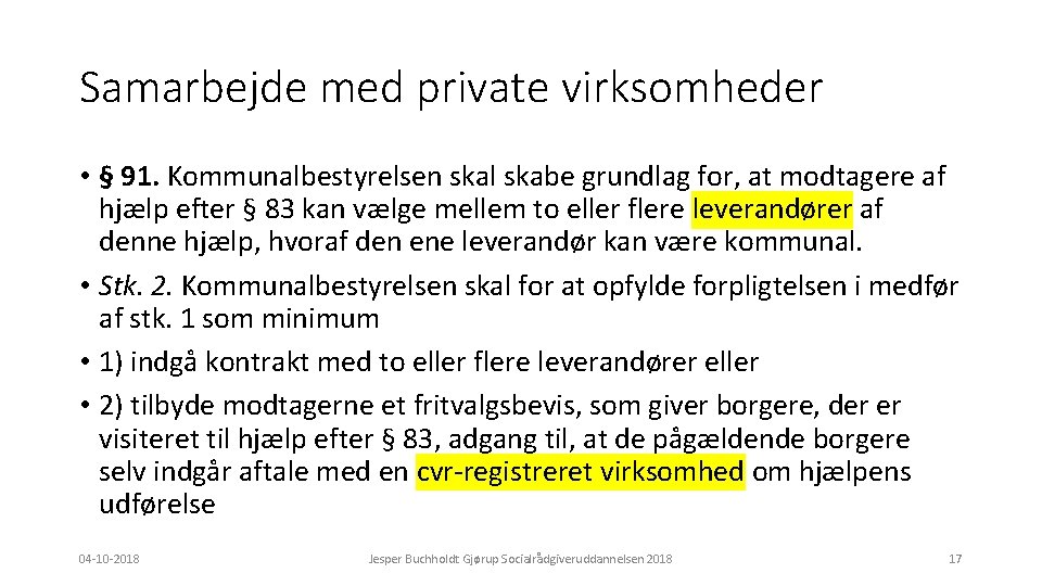 Samarbejde med private virksomheder • § 91. Kommunalbestyrelsen skal skabe grundlag for, at modtagere