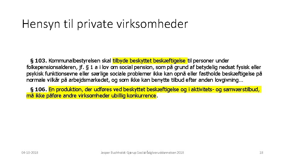 Hensyn til private virksomheder § 103. Kommunalbestyrelsen skal tilbyde beskyttet beskæftigelse til personer under