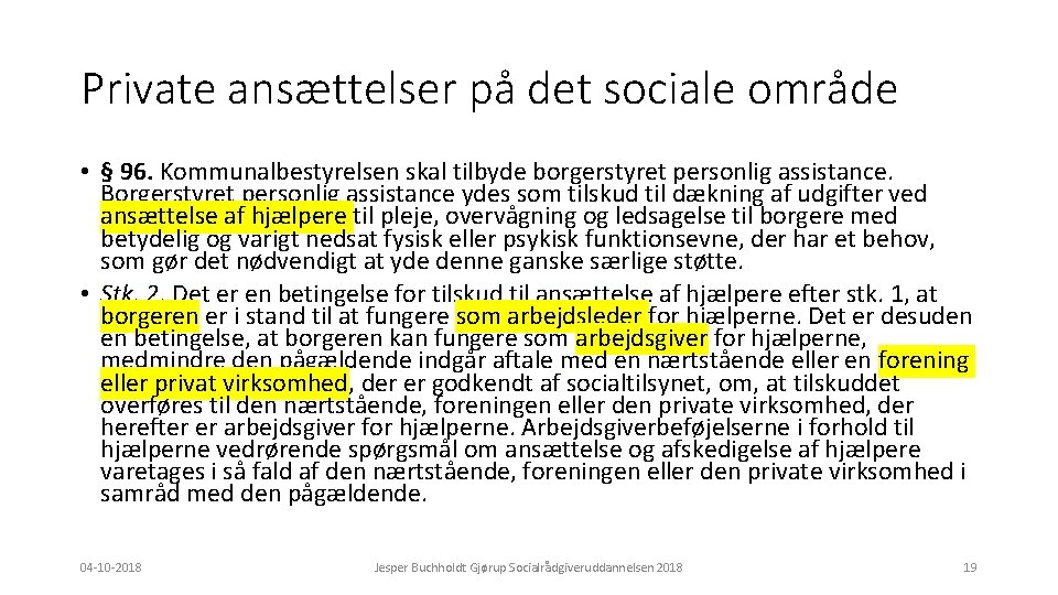 Private ansættelser på det sociale område • § 96. Kommunalbestyrelsen skal tilbyde borgerstyret personlig