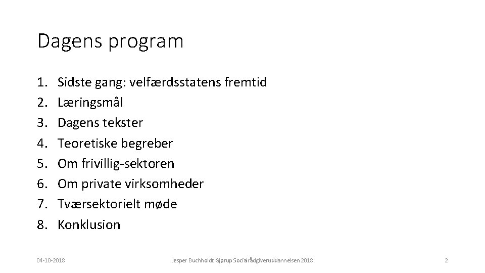 Dagens program 1. 2. 3. 4. 5. 6. 7. 8. Sidste gang: velfærdsstatens fremtid