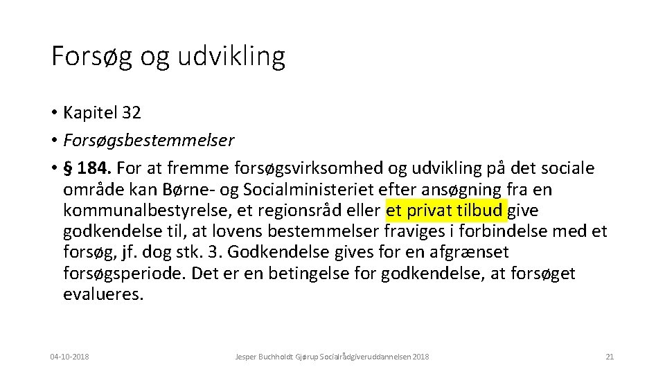 Forsøg og udvikling • Kapitel 32 • Forsøgsbestemmelser • § 184. For at fremme