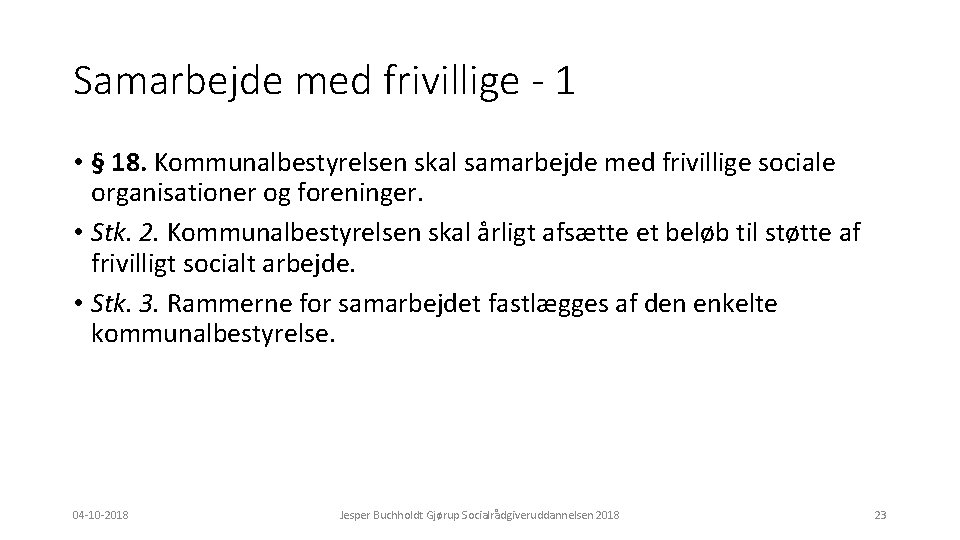 Samarbejde med frivillige - 1 • § 18. Kommunalbestyrelsen skal samarbejde med frivillige sociale