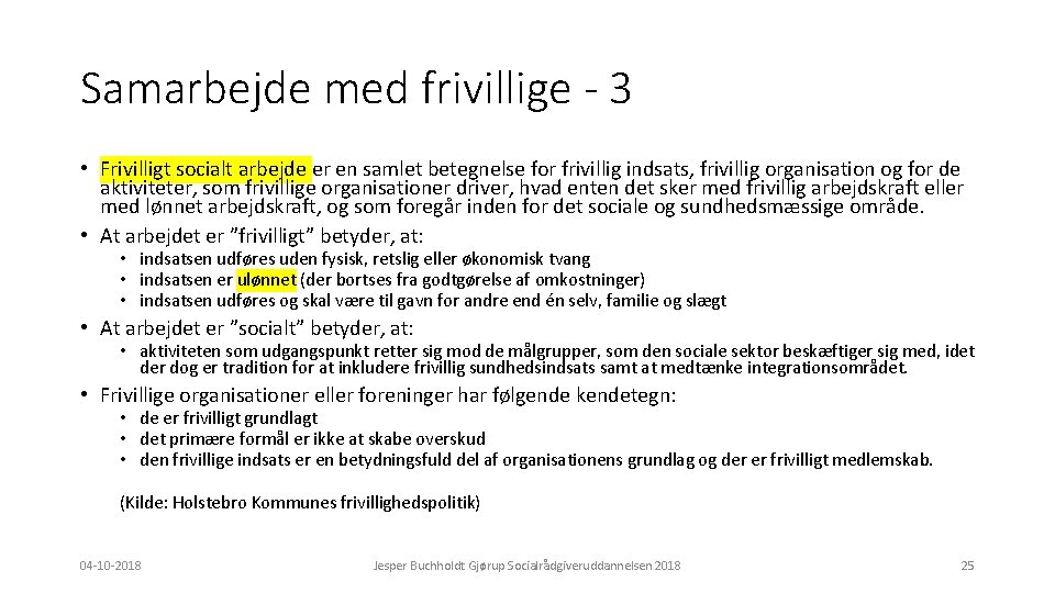 Samarbejde med frivillige - 3 • Frivilligt socialt arbejde er en samlet betegnelse for