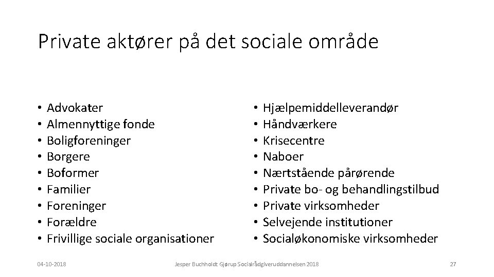 Private aktører på det sociale område • • • Advokater Almennyttige fonde Boligforeninger Borgere