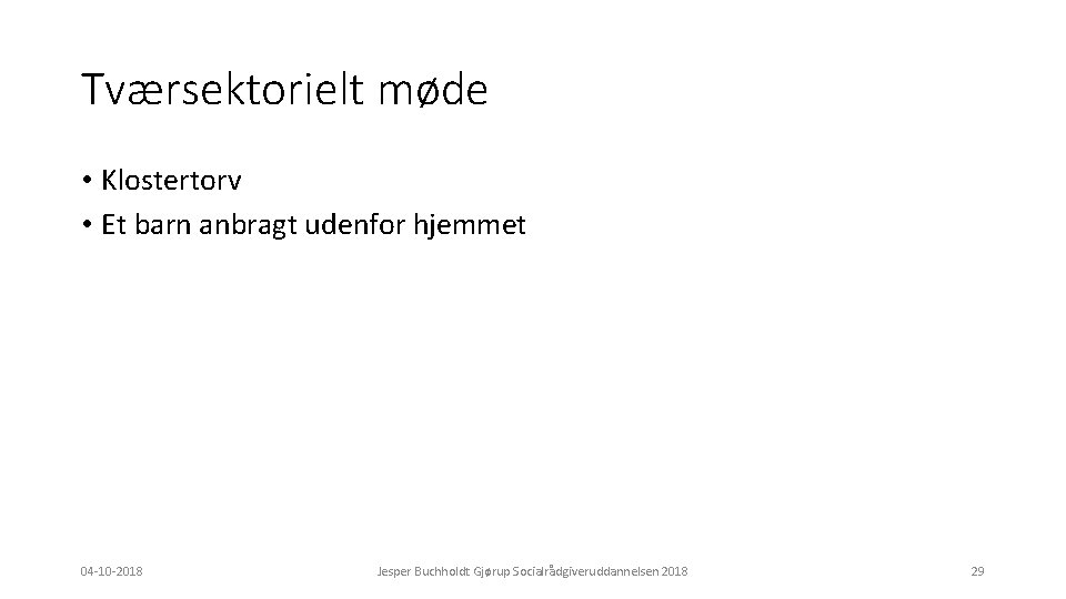 Tværsektorielt møde • Klostertorv • Et barn anbragt udenfor hjemmet 04 -10 -2018 Jesper
