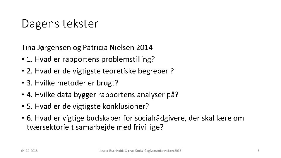 Dagens tekster Tina Jørgensen og Patricia Nielsen 2014 • 1. Hvad er rapportens problemstilling?