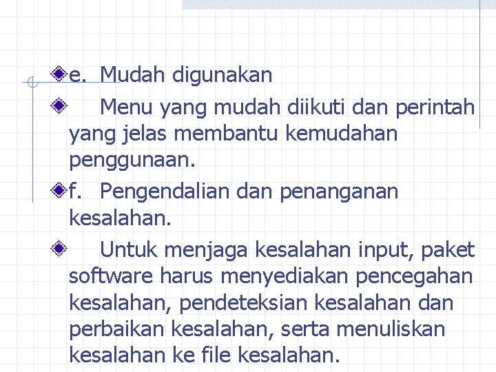 e. Mudah digunakan Menu yang mudah diikuti dan perintah yang jelas membantu kemudahan penggunaan.