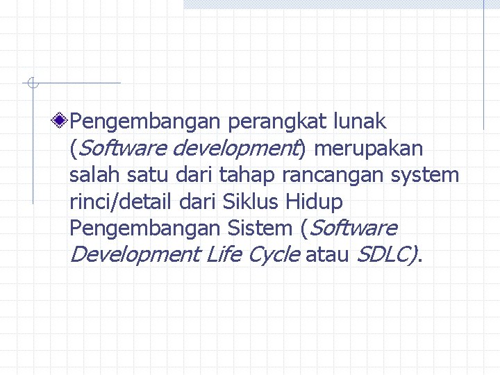 Pengembangan perangkat lunak (Software development) merupakan salah satu dari tahap rancangan system rinci/detail dari