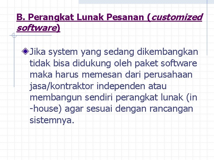 B. Perangkat Lunak Pesanan (customized software) Jika system yang sedang dikembangkan tidak bisa didukung