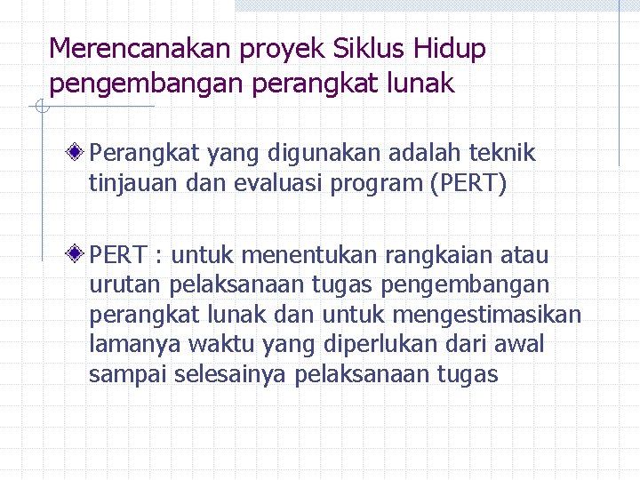 Merencanakan proyek Siklus Hidup pengembangan perangkat lunak Perangkat yang digunakan adalah teknik tinjauan dan