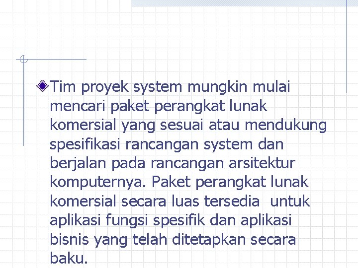 Tim proyek system mungkin mulai mencari paket perangkat lunak komersial yang sesuai atau mendukung