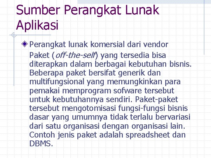 Sumber Perangkat Lunak Aplikasi Perangkat lunak komersial dari vendor Paket (off-the-self) yang tersedia bisa