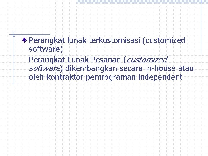 Perangkat lunak terkustomisasi (customized software) Perangkat Lunak Pesanan (customized software) dikembangkan secara in-house atau