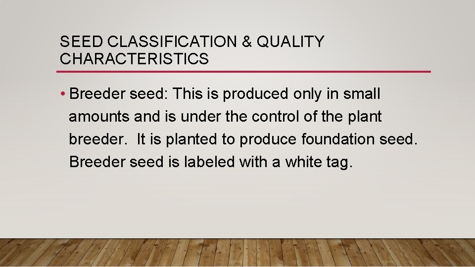 SEED CLASSIFICATION & QUALITY CHARACTERISTICS • Breeder seed: This is produced only in small