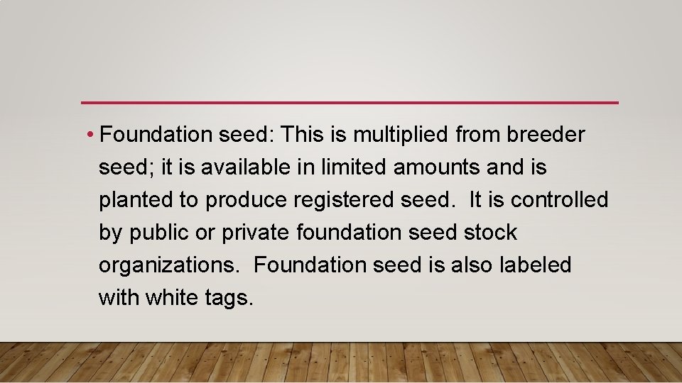  • Foundation seed: This is multiplied from breeder seed; it is available in