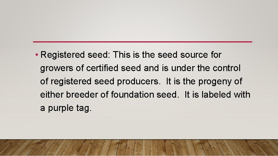  • Registered seed: This is the seed source for growers of certified seed