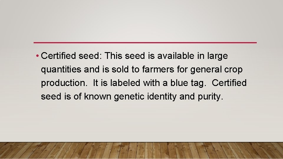  • Certified seed: This seed is available in large quantities and is sold