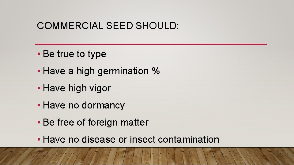 COMMERCIAL SEED SHOULD: • Be true to type • Have a high germination %