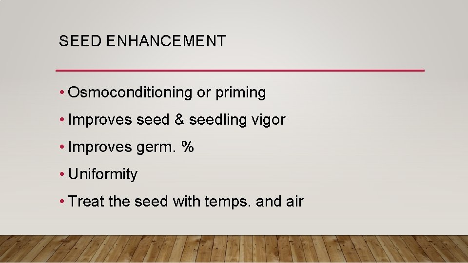 SEED ENHANCEMENT • Osmoconditioning or priming • Improves seed & seedling vigor • Improves