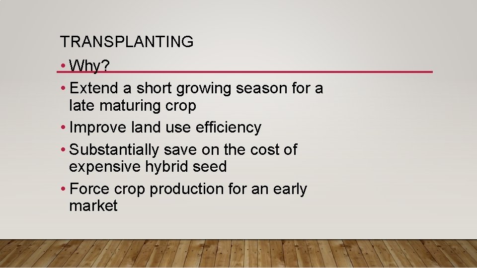 TRANSPLANTING • Why? • Extend a short growing season for a late maturing crop