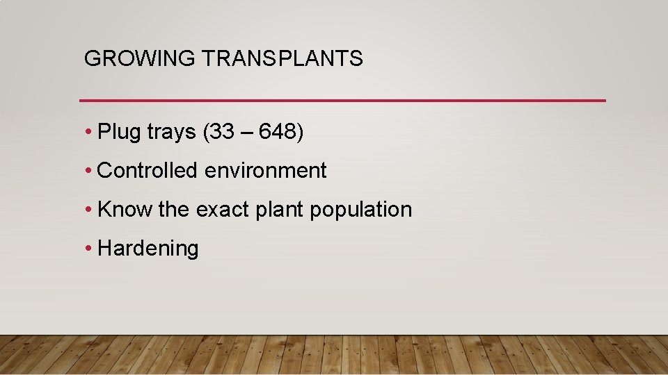 GROWING TRANSPLANTS • Plug trays (33 – 648) • Controlled environment • Know the