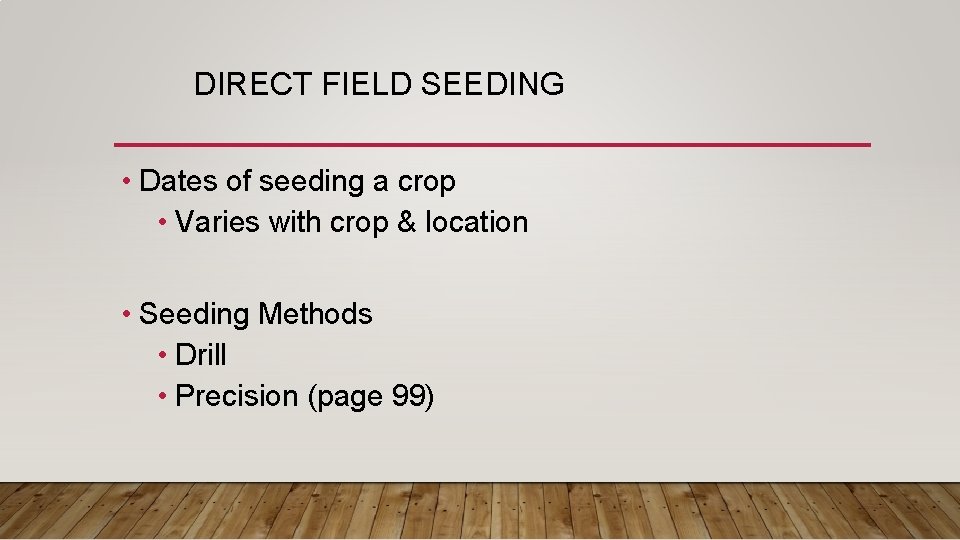 DIRECT FIELD SEEDING • Dates of seeding a crop • Varies with crop &