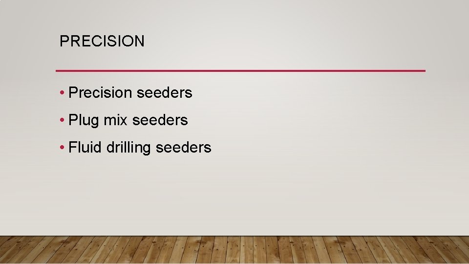 PRECISION • Precision seeders • Plug mix seeders • Fluid drilling seeders 