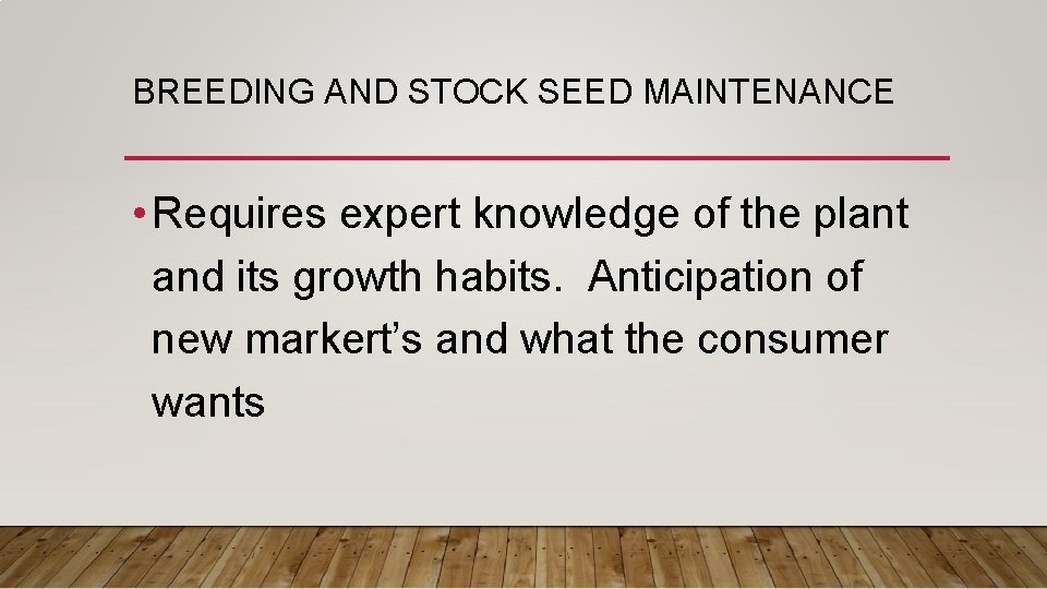 BREEDING AND STOCK SEED MAINTENANCE • Requires expert knowledge of the plant and its