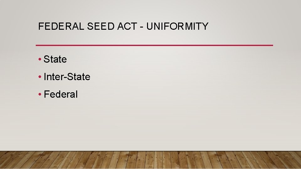 FEDERAL SEED ACT - UNIFORMITY • State • Inter-State • Federal 