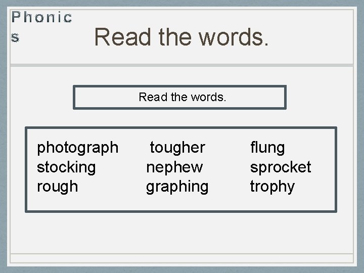 Read the words. photograph stocking rough tougher nephew graphing flung sprocket trophy 