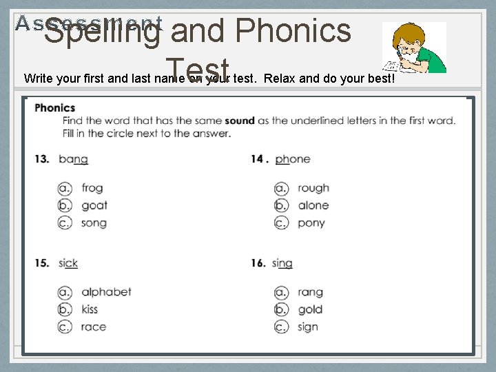 Spelling and Phonics Test Write your first and last name on your test. Relax