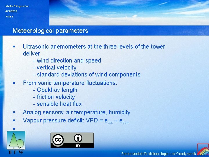 Martin Piringer et al. 6/10/2021 Folie 5 Meteorological parameters § § § Ultrasonic anemometers