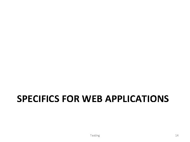 SPECIFICS FOR WEB APPLICATIONS Testing 14 