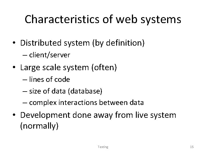 Characteristics of web systems • Distributed system (by definition) – client/server • Large scale