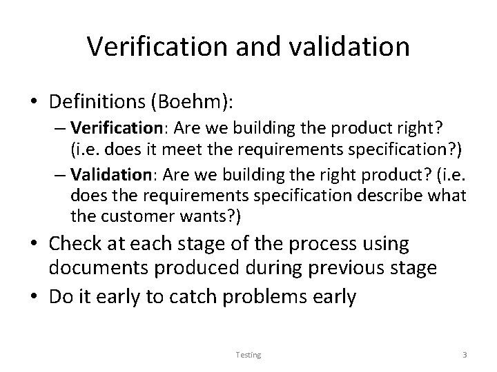 Verification and validation • Definitions (Boehm): – Verification: Are we building the product right?