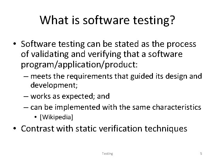 What is software testing? • Software testing can be stated as the process of